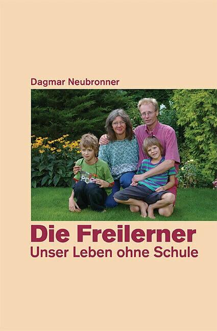 Produktbild Die Freilerner - Unser Leben ohne Schule (Deutsch, Dagmar Neubronner, 2008)