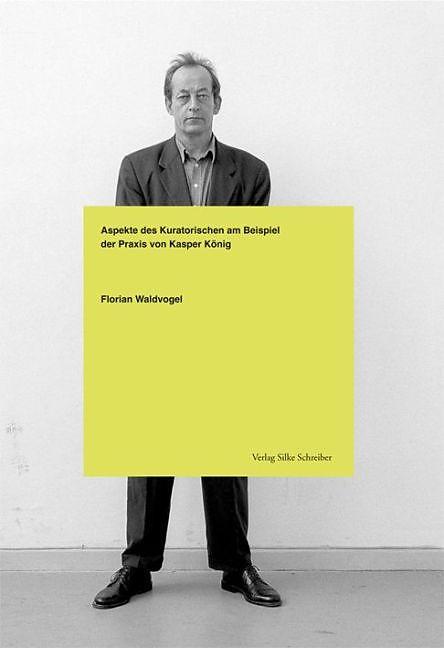 Produktbild Aspekte des Kuratorischen am Beispiel der Praxis von Kasper König (Deutsch, Florian Waldvogel, 2016)
