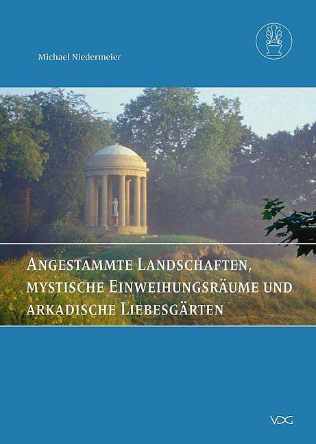 Produktbild Angestammte Landschaften, mystische Einweihungsräume und arkadische Liebesgärten (Deutsch, Michael Niedermeier, 2017)