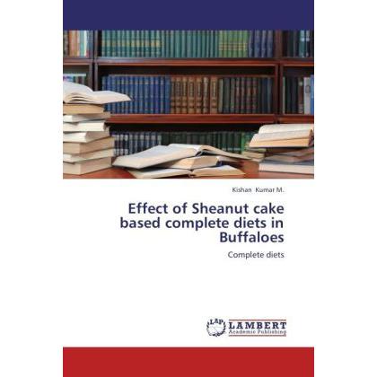 Effect of Sheanut cake based complete diets in Buffaloes, Fachbücher