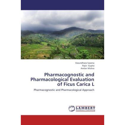 Pharmacognostic and Pharmacological Evaluation of Ficus Carica L, Fachbücher von Rajiv Gupta, Vasundhara Saxena, Amlan M...
