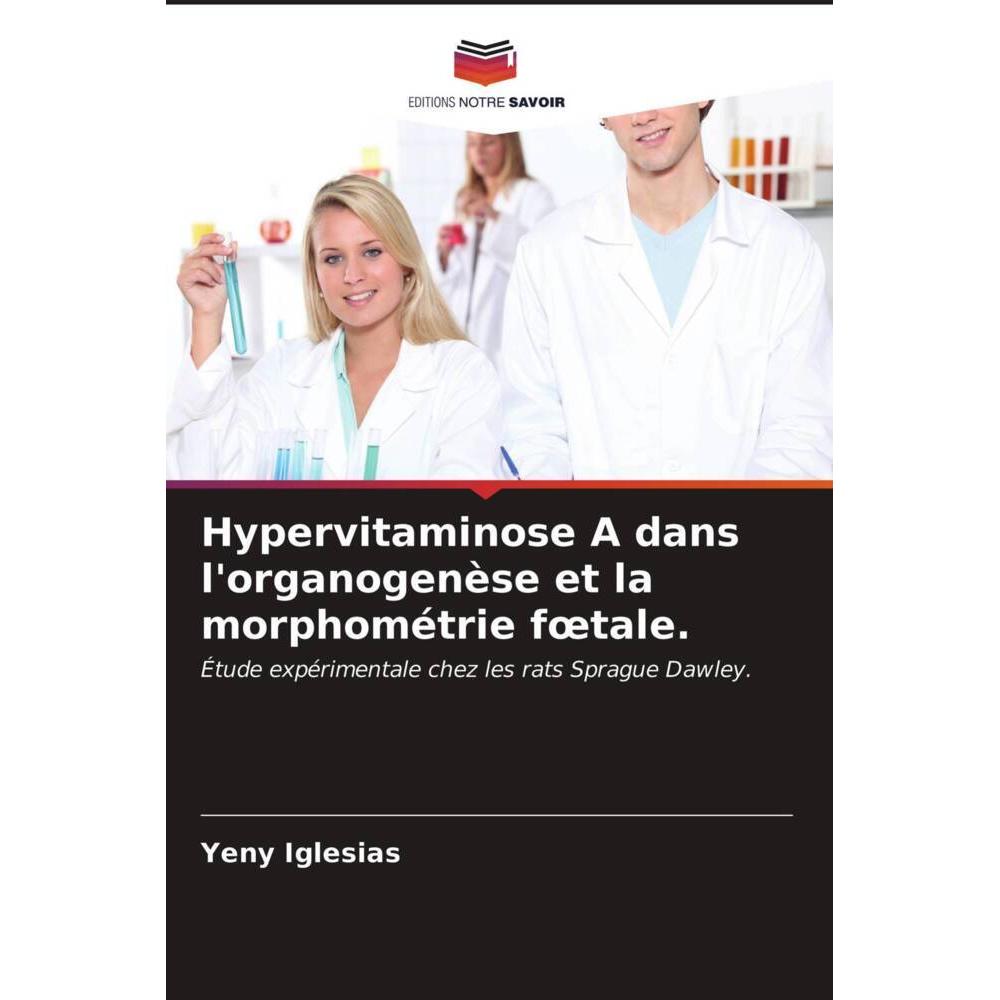 Hypervitaminose A dans l'organogenèse et la morphométrie foetale., Fachbücher von Yeny Iglesias