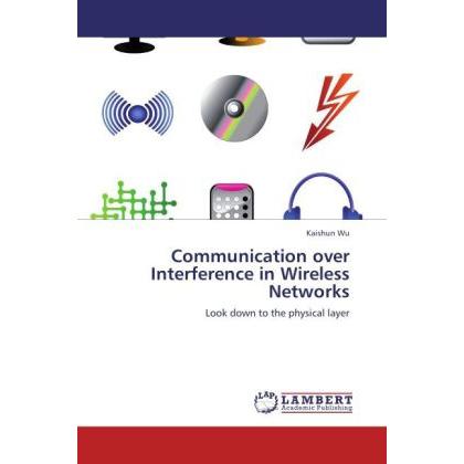 Communication over Interference in Wireless Networks, Fachbücher von Kaishun Wu