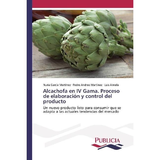 Alcachofa en IV Gama. Proceso de elaboración y control del producto, Fachbücher von Pedro Andreo Martínez, Nuria García ...