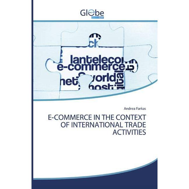 E-Commerce In The Context Of International Trade Activities, Fachbücher von Andrea Farkas