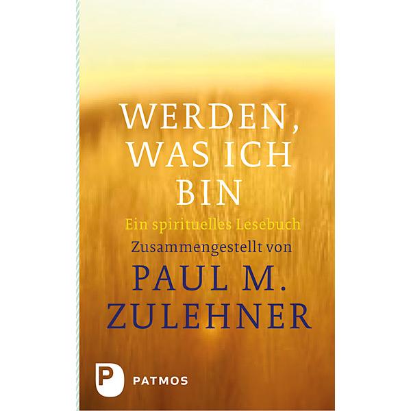 Werden, was ich bin, Fachbücher von Paul Michael Zulehner