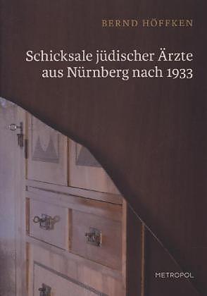 Produktbild Schicksale jüdischer Ärzte aus Nürnberg nach 1933 (Deutsch, Bernd Hoffer, 2013)
