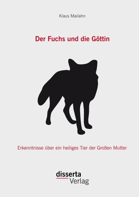 Produktbild Der Fuchs und die Göttin: Erkenntnisse über ein heiliges Tier der Grossen Mutter (Klaus Mailahn, Deutsch)
