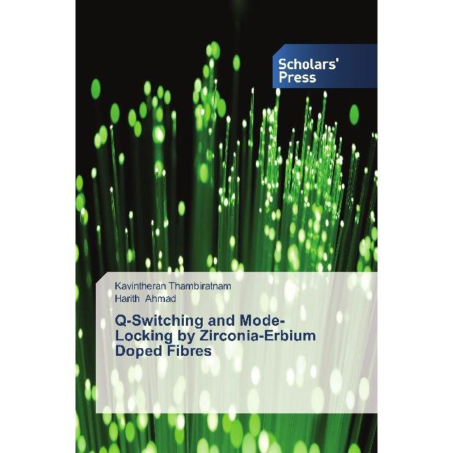 Q-Switching and Mode-Locking by Zirconia-Erbium Doped Fibres, Fachbücher von Kavintheran Thambiratnam, Harith Ahmad