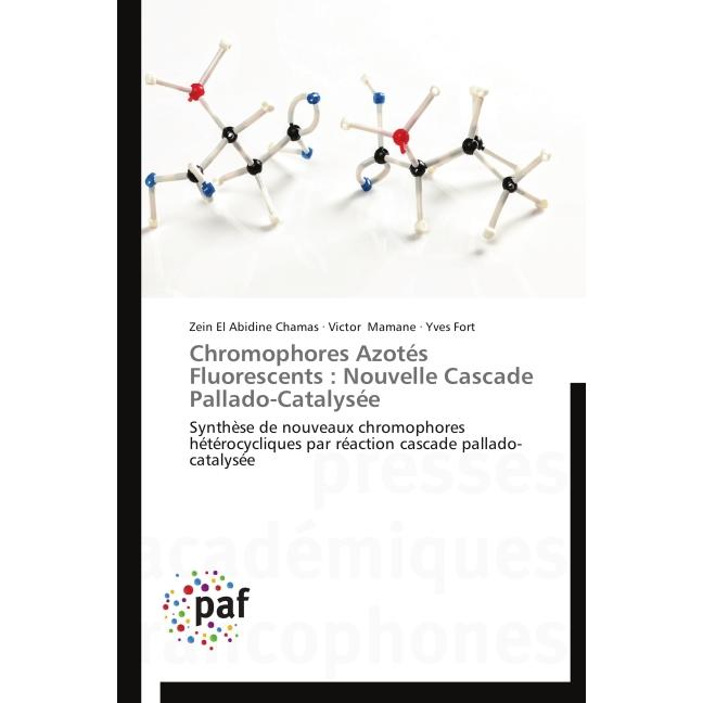 Chromophores Azotés Fluorescents : Nouvelle Cascade Pallado-Catalysée, Fachbücher von Zein El Abidine Chamas, Victor Mam...