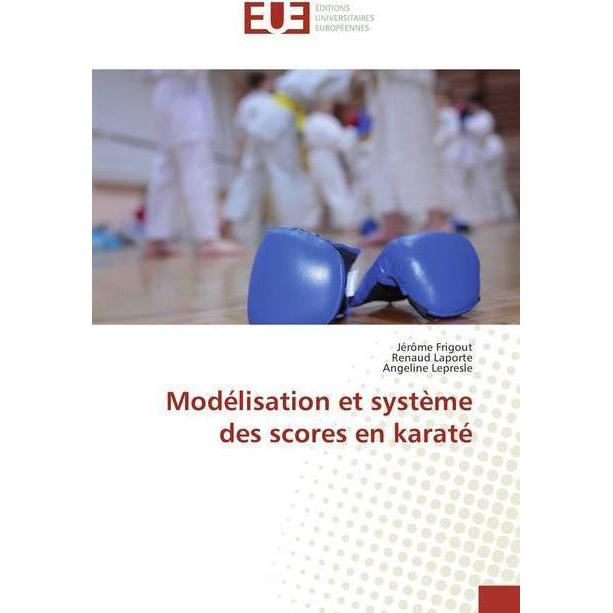 Modélisation et système des scores en karaté, Ratgeber von Jérôme Frigout, Renaud Laporte, Angeline Lepresle