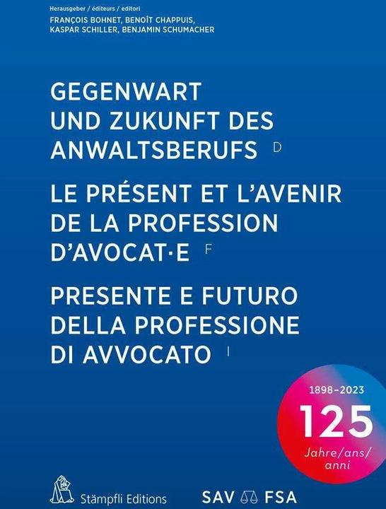 Produktbild Gegenwart und Zukunft des Anwaltsberufs Le présent et l’avenir de la profession d’avocat·e Presente (Deutsch, Französisch, Benjamin Schumacher, Benoît Chappuis, François Bohnet, Kaspar Schiller, 2023)