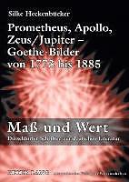 Produktbild Prometheus, Apollo, Zeus/Jupiter - Goethe-Bilder von 1773 bis 1885 (Deutsch, Silke Heckenbücker, 2008)