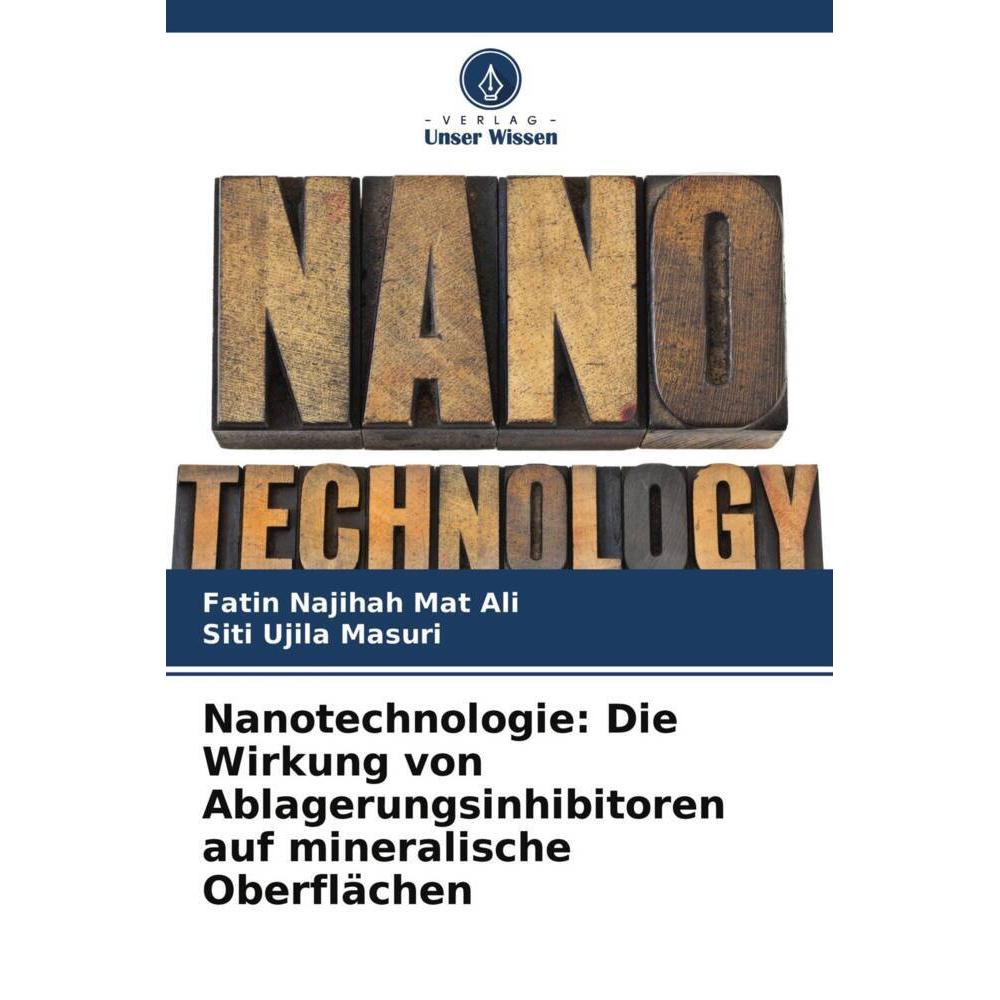 Nanotechnologie: Die Wirkung von Ablagerungsinhibitoren auf mineralische Oberflächen, Fachbücher von Siti Ujila Masuri, ...