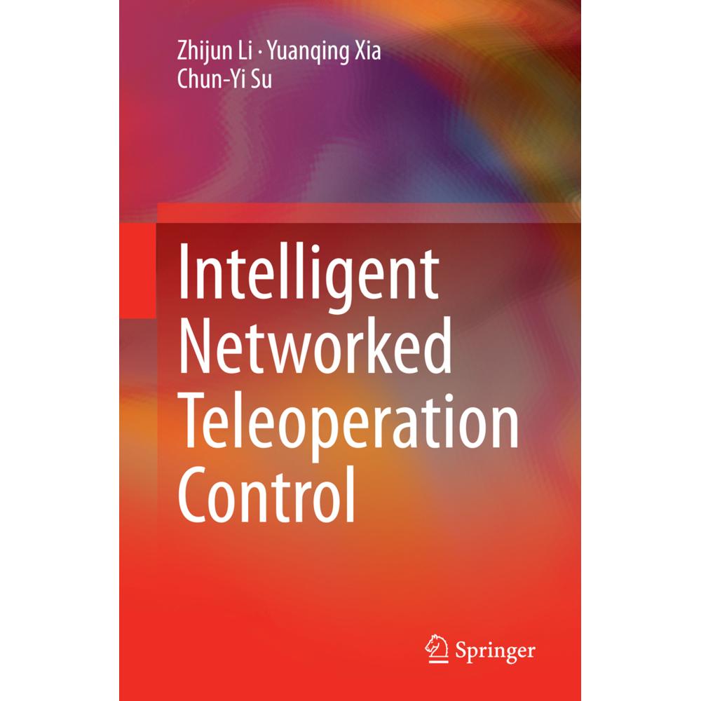 Intelligent Networked Teleoperation Control, Fachbücher von Chun-Yi Su, Yuanqing Xia, Zhijun Li