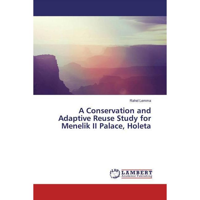 A Conservation and Adaptive Reuse Study for Menelik II Palace, Holeta, Fachbücher von Rahel Lemma