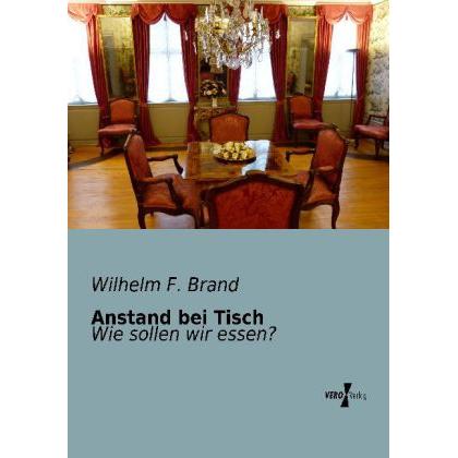 Anstand bei Tisch, Ratgeber von Wilhelm F. Brand
