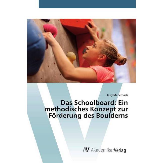 Das Schoolboard: Ein methodisches Konzept zur Förderung des Boulderns, Ratgeber von Jerry Medernach