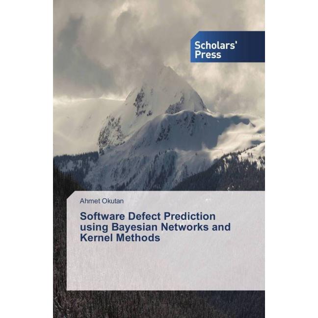 Software Defect Prediction using Bayesian Networks and Kernel Methods, Fachbücher