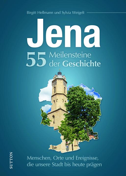 Produktbild Jena. 55 Meilensteine der Geschichte (Deutsch, Birgitt Hellmann, Sylvia Weigelt, 2023)