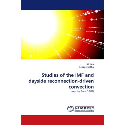 Studies of the IMF and dayside reconnection-driven convection, Fachbücher von George Sofko, Xi Yan