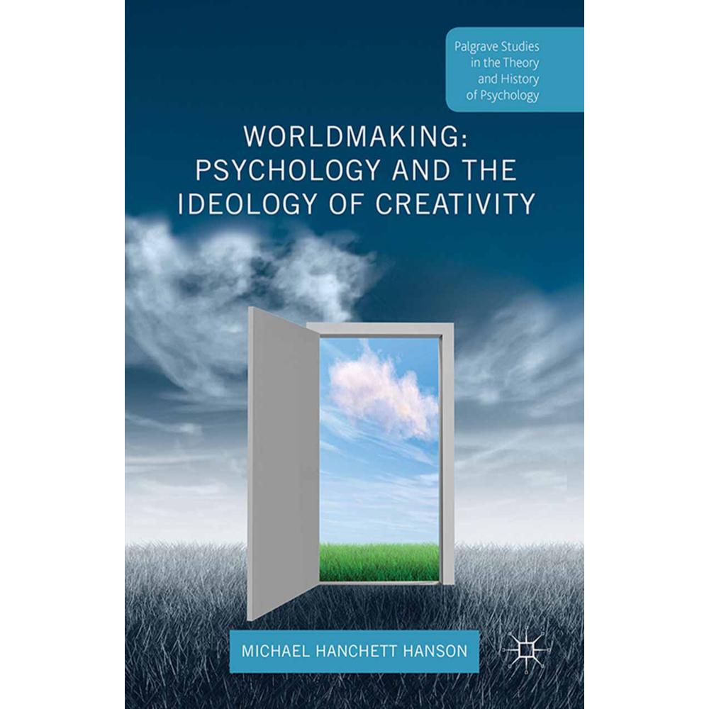 Worldmaking: Psychology and the Ideology of Creativity, Fachbücher von Michael Hanchett Hanson