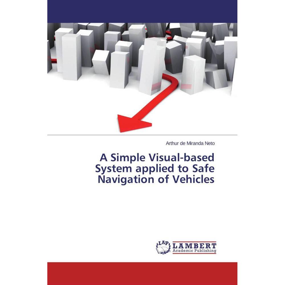 A Simple Visual-based System applied to Safe Navigation of Vehicles, Fachbücher von Arthur de Miranda Neto