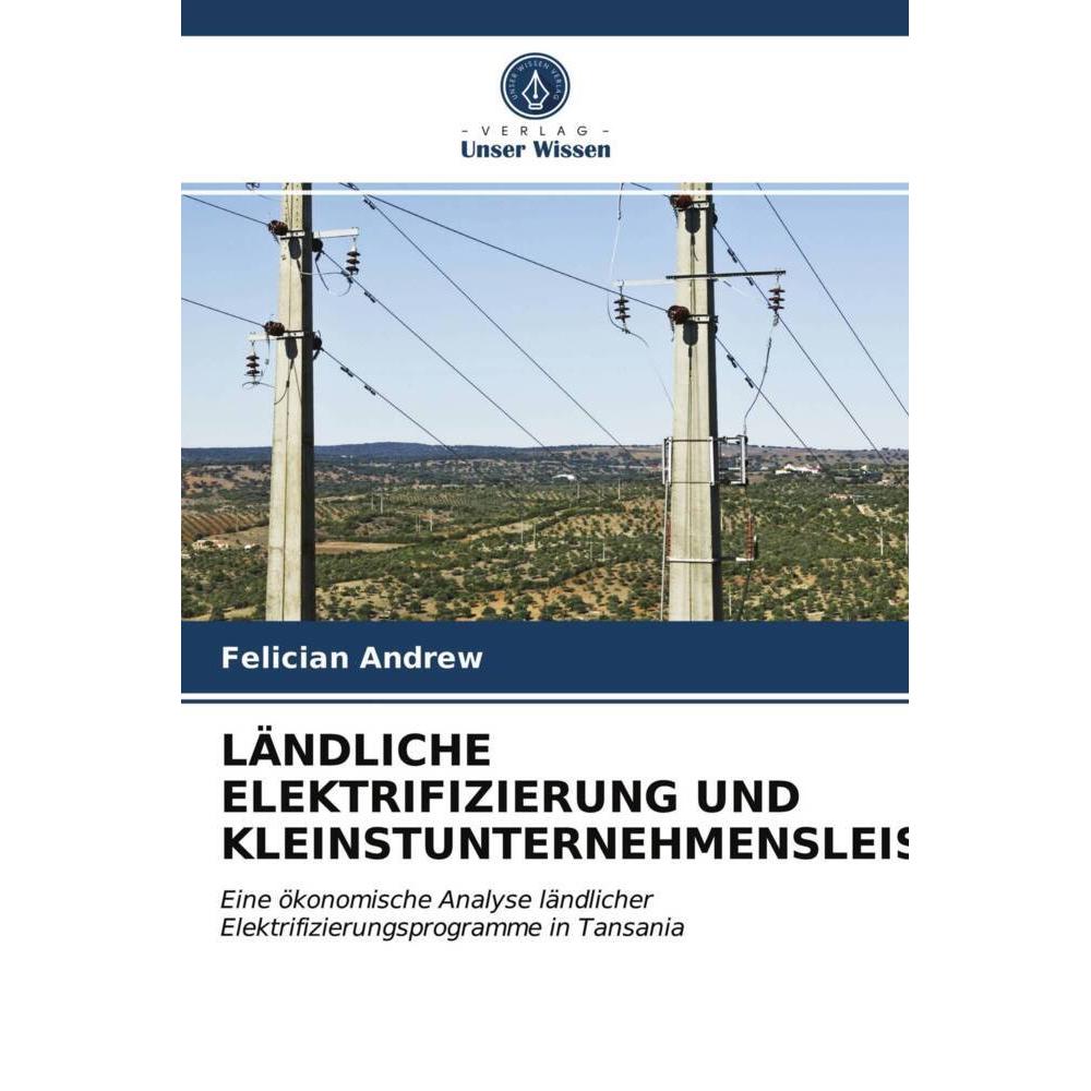 Ländliche Elektrifizierung Und Kleinstunternehmensleistungen, Fachbücher von Felician Andrew