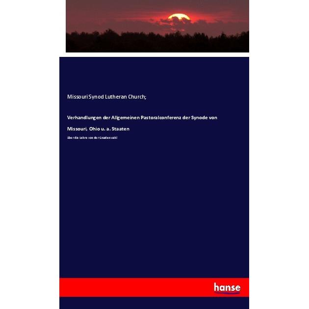 Verhandlungen der Allgemeinen Pastoralconferenz der Synode von Missouri, Ohio u. a. Staaten, Fachbücher von Lutheran Chu...