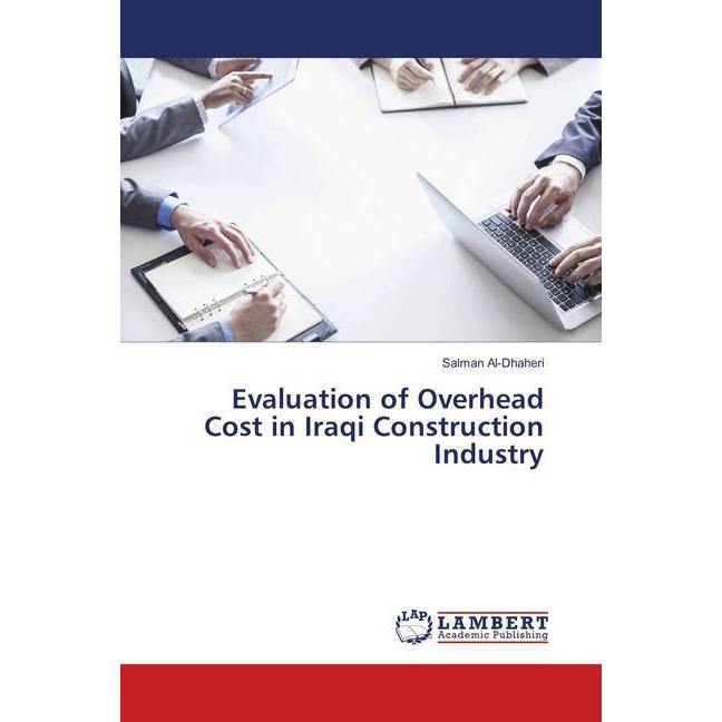 Evaluation of Overhead Cost in Iraqi Construction Industry, Fachbücher von Salman Al-Dhaheri