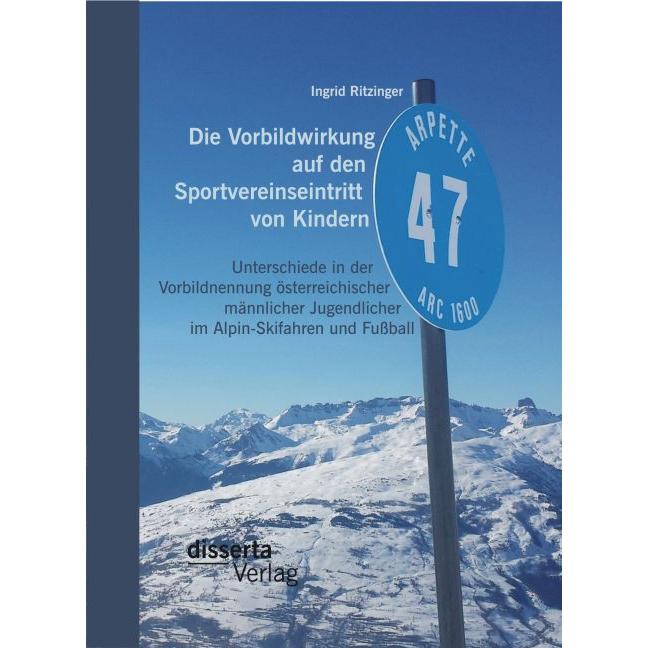 Die Vorbildwirkung auf den Sportsvereinseintritt von Kindern: Unterschiede in der Vorbildnennung öst, Fachbücher von Ing...