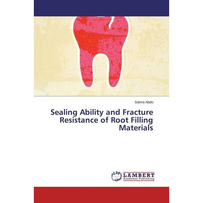 Sealing Ability and Fracture Resistance of Root Filling Materials, Fachbücher von Salma Abdo