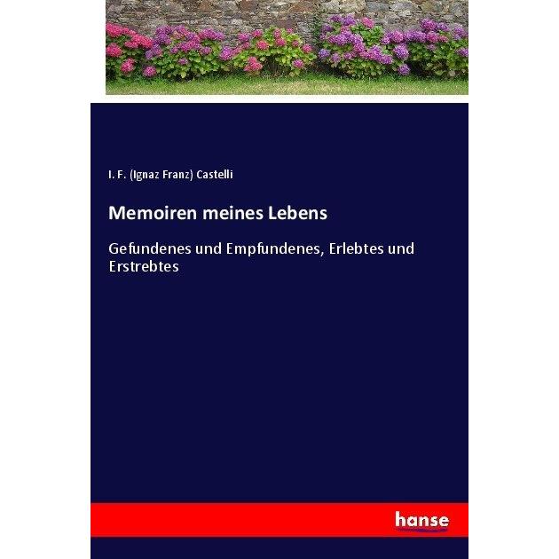 Memoiren meines Lebens, Belletristik von Ignaz Fr. Castelli