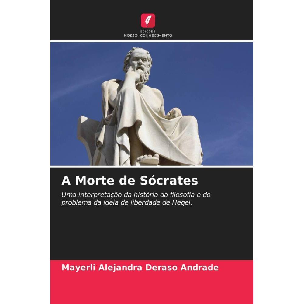 A Morte de Sócrates, Sachbücher von Mayerli Alejandra Deraso Andrade