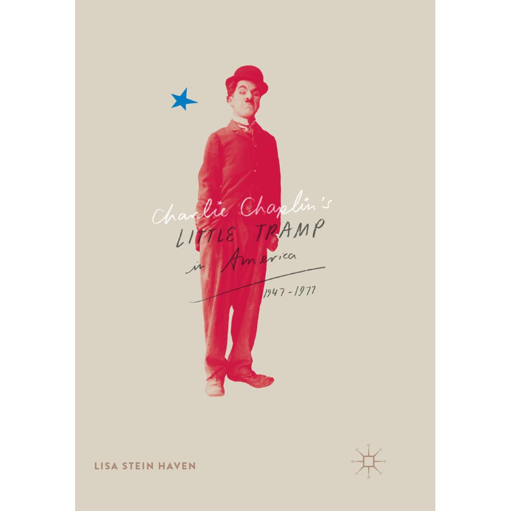 Charlie Chaplin's Little Tramp in America, 1947-77, Fachbücher von Lisa Stein Haven