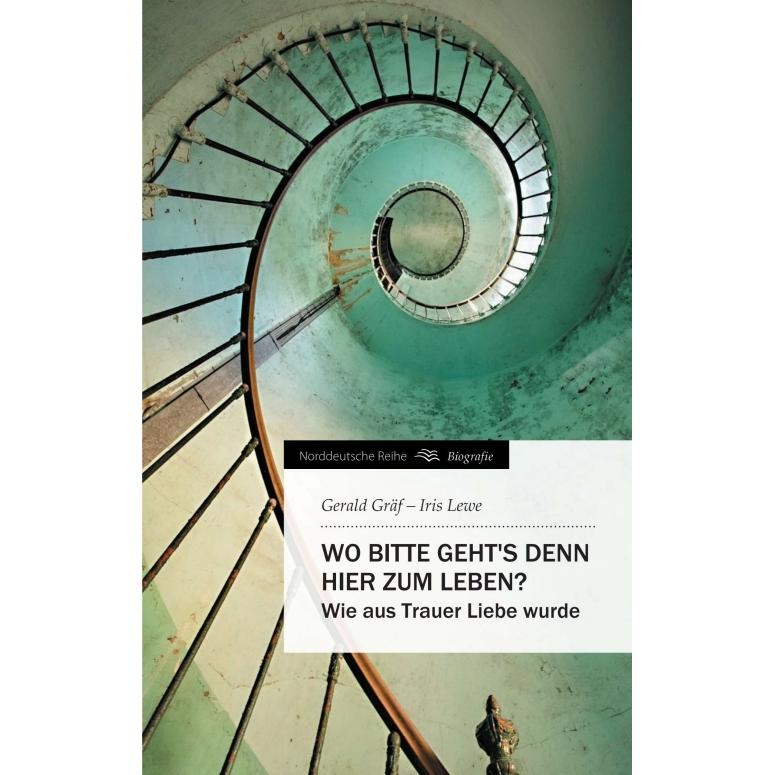 Wo bitte geht's denn hier zum Leben?, Belletristik von Iris Lewe, Gerald Gräf