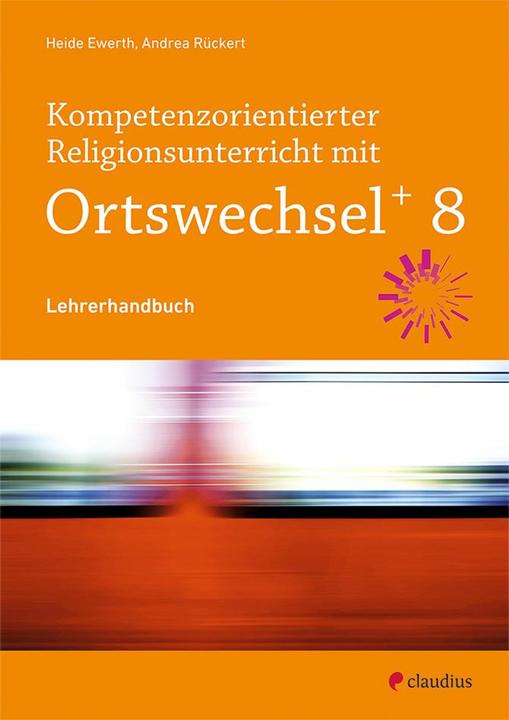 Kompetenzorientierter Religionsunterricht mit Ortswechsel PLUS 8 (Deutsch, Andrea Rückert, 2020)