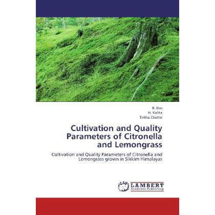 Cultivation and Quality Parameters of Citronella and Lemongrass, Fachbücher von B. Das, H. Kalita, Tirtha Chettri