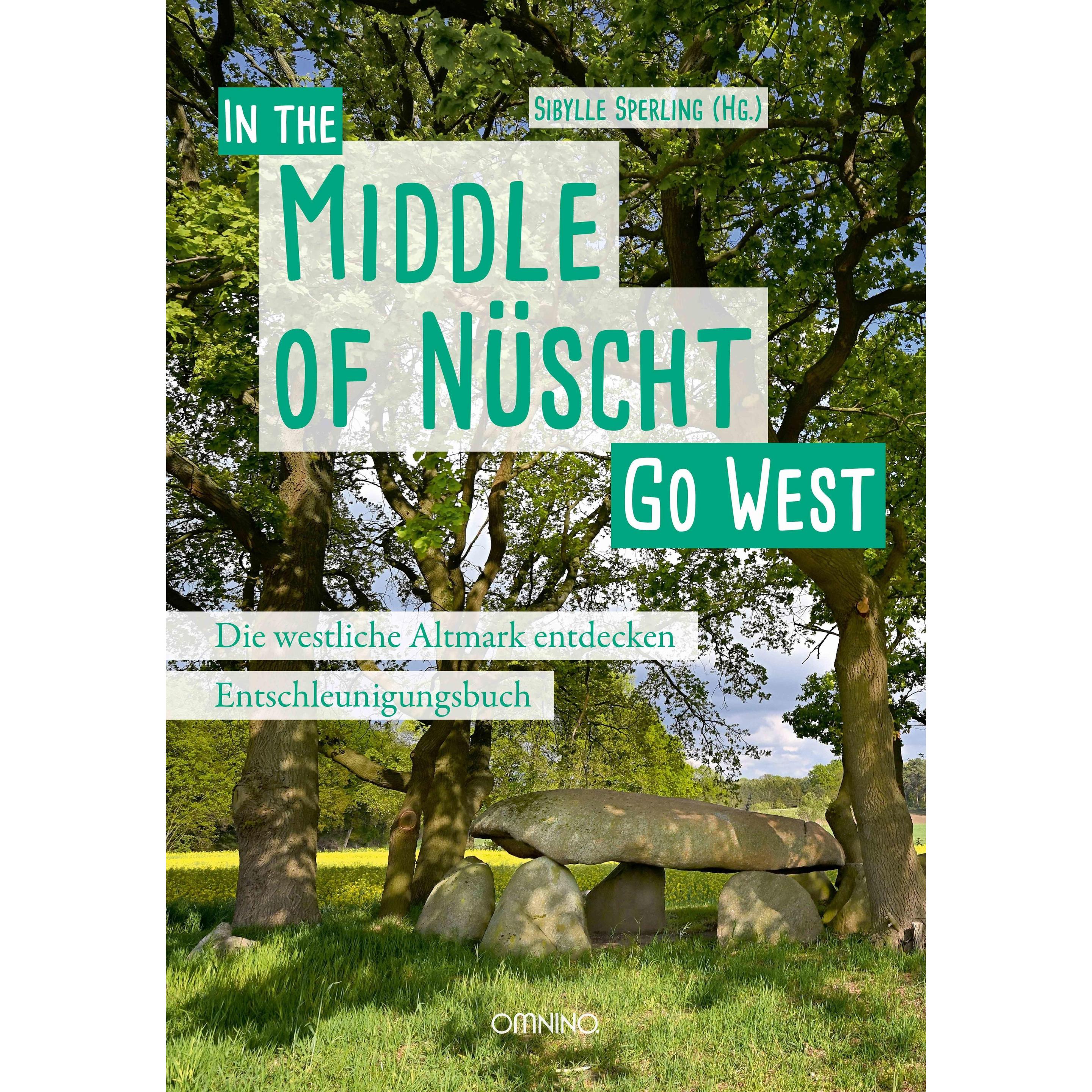 Go West - In the Middle of Nüscht. Die westliche Altmark entdecken, Ratgeber von Sibylle Sperling