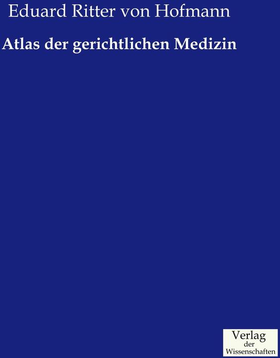 Produktbild Atlas der gerichtlichen Medizin (Deutsch, Eduard Ritter von Hofmann, Eduard von Hofmann)