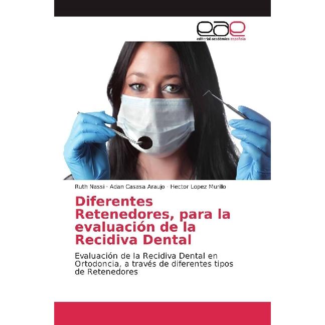 Diferentes Retenedores, para la evaluación de la Recidiva Dental, Fachbücher von Ruth Nassi, Hector Lopez Murillo, Adan ...
