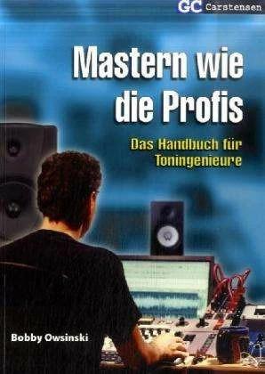 Produktbild Mastern wie die Profis (Deutsch, Bobby Owsinski, Gunther Carstensen, 2009)