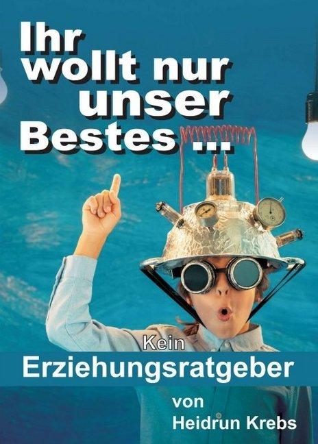 Produktbild Ihr wollt nur unser Bestes (Deutsch, Heidrun Krebs, 2017)