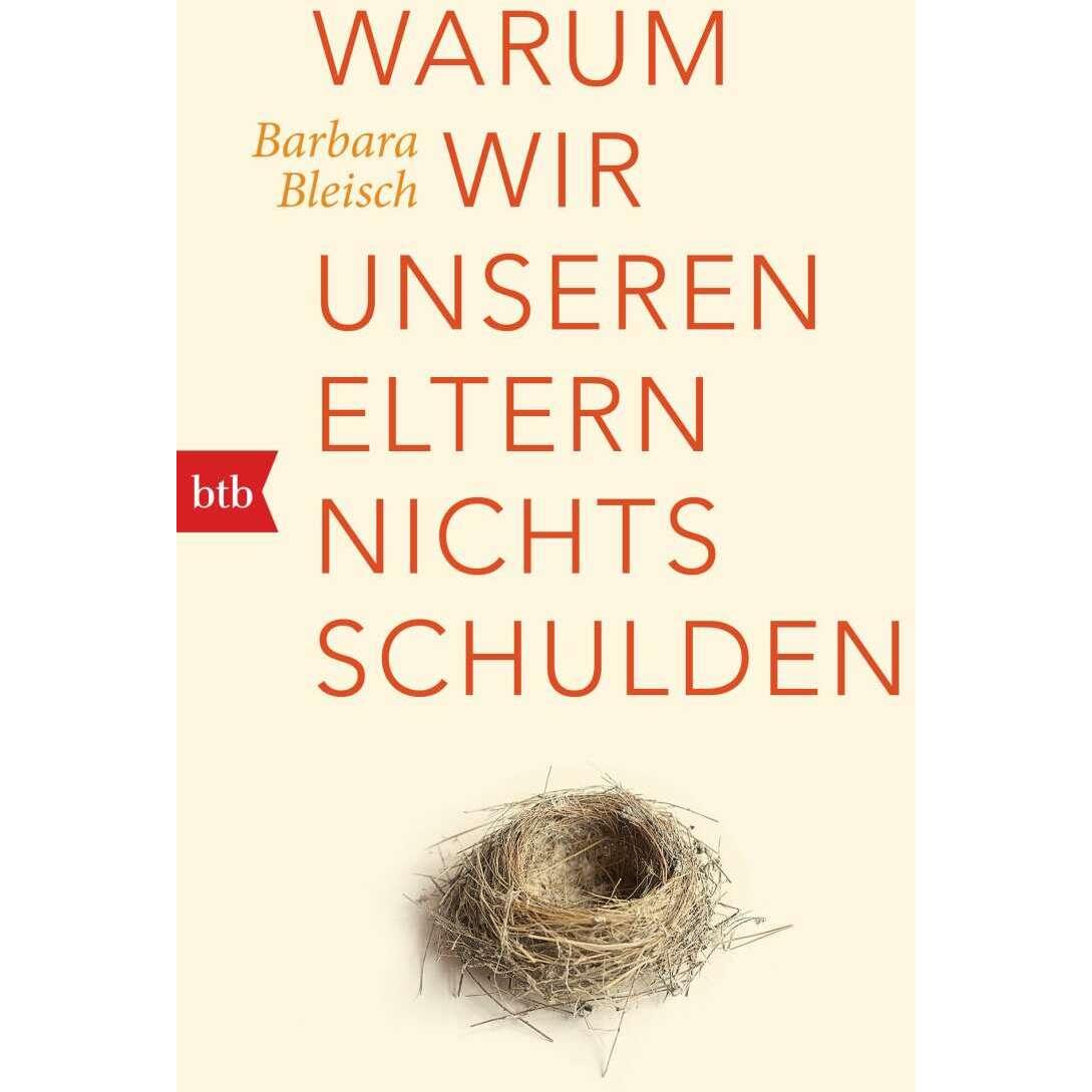 Warum wir unseren Eltern nichts schulden, Ratgeber von Barbara Bleisch