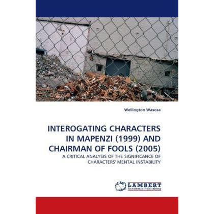 INTEROGATING CHARACTERS IN MAPENZI (1999) AND CHAIRMAN OF FOOLS (2005), Fachbücher