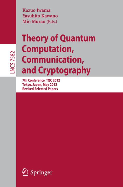 Theory of Quantum Computation, Communication, and Cryptography (Englisch, Kazuo Iwama, Mio Murao, Yasuhito Kawano, 2013)