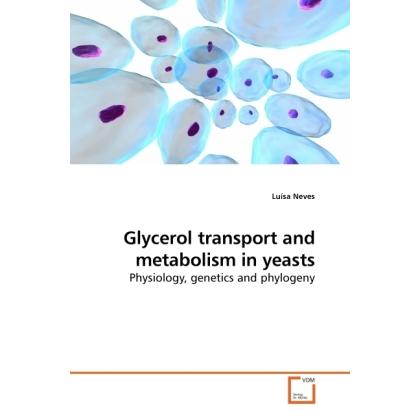Glycerol transport and metabolism in yeasts, Fachbücher von Luísa Neves