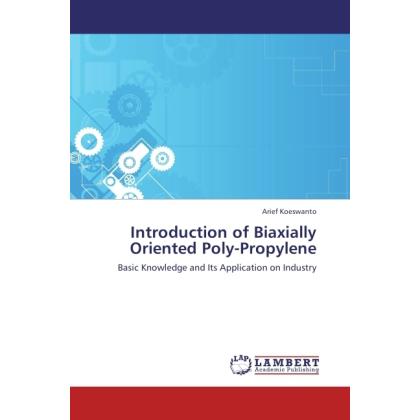 Introduction of Biaxially Oriented Poly-Propylene, Fachbücher von Arief Koeswanto