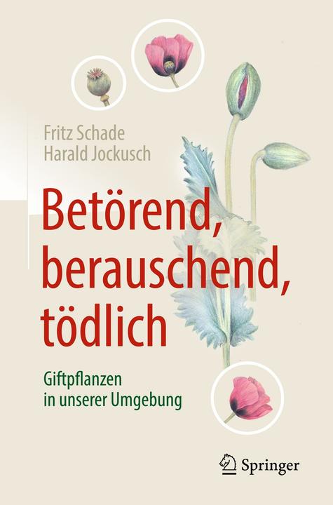 Produktbild Betörend, berauschend, tödlich - Giftpflanzen in unserer Umgebung (Deutsch, Fritz Schade, Harald Jockusch, 2018)