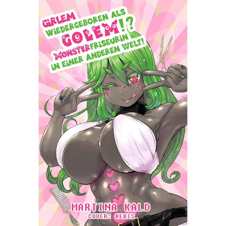 Girlem: Wiedergeboren als Golem?! Monsterfriseurin in einer anderen Welt!, Belletristik von Martina Kald